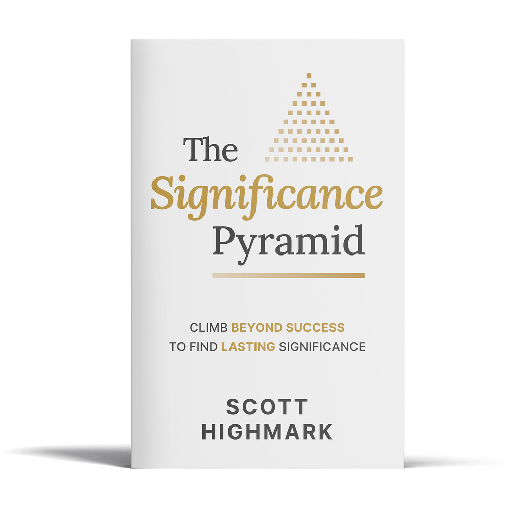 The Significance Pyramid: Climb Beyond Success to Find Lasting Significance