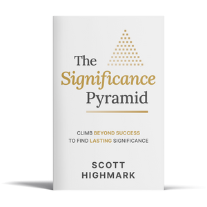 The Significance Pyramid: Climb Beyond Success to Find Lasting Significance